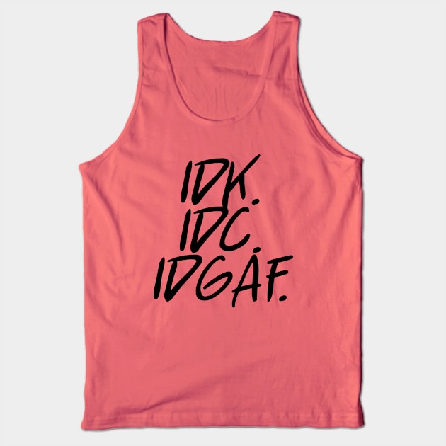 idk idc idgaf v. 2 - Black Text Tank Top by bpcreate